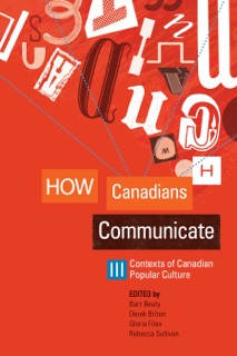 How Canadians Communicate III by Bart Beaty, Derek Briton, Gloria Filax & Rebecca Sullivan
