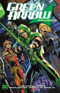 Green Arrow Vol. 1: Reunion by Joshua Williamson, Sean Izaakse, Phil Hester & Trevor Hairsine