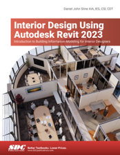 Interior Design Using Autodesk Revit 2023 - Daniel John Stine Cover Art