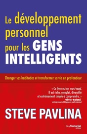 Le développement personnel pour les gens intelligents - Steve Pavlina