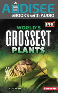 World's Grossest Plants by Scott Nickel