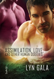 Assimilation, Love, and Other Human Oddities by Lyn Gala