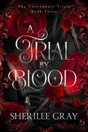 A Trial by Blood (The Thornheart Trials, #3) - Sherilee Gray