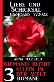 Niemand bleibt allein auf der Welt: Liebe & Schicksal Großband 3 Romane 7/2022 - Anna Martach
