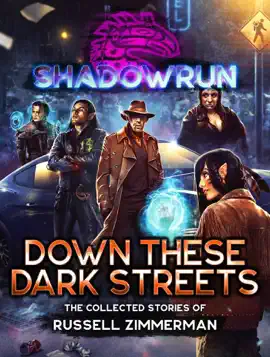 Read: Shadowrun: Down These Dark Streets (The Collected Stories of Russell Book Zimmerman)