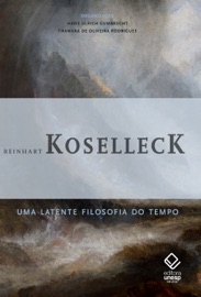 Uma latente filosofia do tempo - Reinhart Koselleck & Thamara de Oliveira Rodrigues