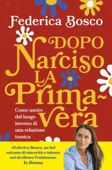 Dopo Narciso la primavera - Federica Bosco