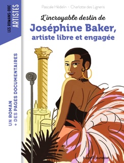 L'incroyable destin de Joséphine Baker, artiste libre et engagée by Charlotte Des Ligneris & Pascale Hédelin