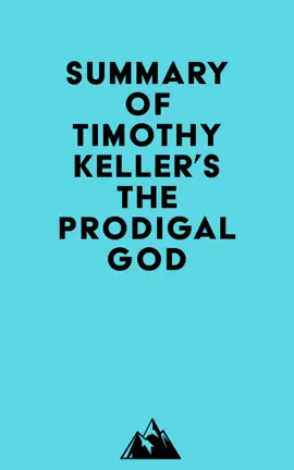 Summary of Timothy Keller's The Prodigal God