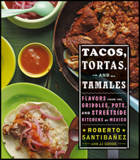 Tacos, Tortas, And Tamales - Roberto Santibanez, JJ Goode &amp; Todd Coleman Cover Art