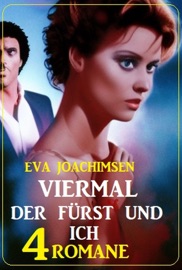 Viermal der Fürst und ich: 4 Romane - Eva Joachimsen