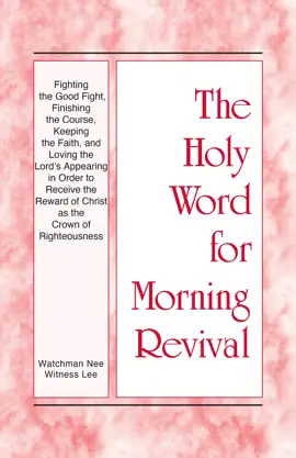 Fighting the Good Fight, Finishing the Course, Keeping the Faith, and Loving the Lord’s Appearing in order to Receive the Reward of Christ as the Crown of Righteousness