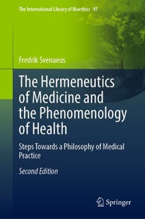 The Hermeneutics of Medicine and the Phenomenology of Health by Fredrik Svenaeus