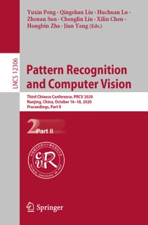 Pattern Recognition and Computer Vision by Yuxin Peng, Qingshan Liu, Huchuan Lu, Zhenan Sun, Cheng-Lin Liu, Xilin Chen, Hongbin Zha & Jian Yang