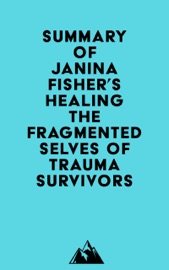 Summary of Janina Fisher's Healing the Fragmented Selves of Trauma Survivors