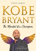 Kobe Bryant: The Mindset of a Champion (Tribute to Kobe Bryant) - Steve James