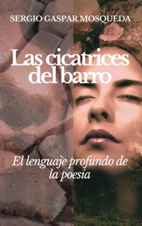 Las cicatrices del barro. Poemario by Sergio Gaspar Mosqueda