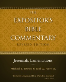 Jeremiah, Lamentations - Michael L. Brown, PhD, Paul W. Ferris, Tremper Longman III & David E. Garland