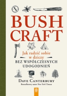 Bushcraft. Jak radzić sobie w dziczy bez współczesnych udogodnień by Dave Canterbury