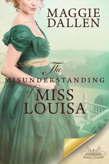 The Misunderstanding of Miss Louisa: A Sweet Regency Romance by Maggie Dallen