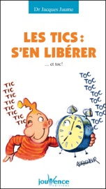 Les tics : s'en libérer - Jacques Jaume