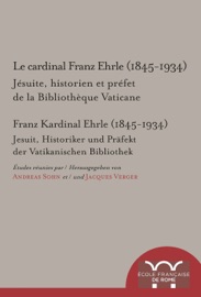 Le cardinal Franz Ehrle (1845-1934) - Andreas Sohn & Jacques Verger