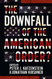 The Downfall of the American Order? - Peter J. Katzenstein & Jonathan Kirshner