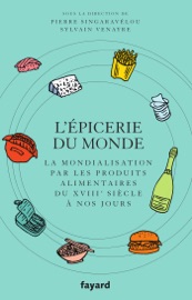 L'Epicerie du monde. - Pierre Singaravélou & Sylvain Venayre