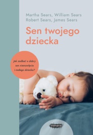 Sen twojego dziecka – od niemowlęcia do przedszkolaka - William Sears & Martha Sears