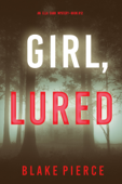 Girl, Lured (An Ella Dark FBI Suspense Thriller—Book 12) - Blake Pierce