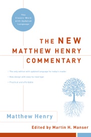 The New Matthew Henry Commentary - Matthew Henry & Martin H. Manser
