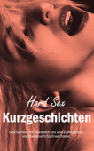 Hard Sex Kurzgeschichten: Geschichten mit explizitem Sex und aufregenden sex Abenteuern für Erwachsene. - Konstanze Erika