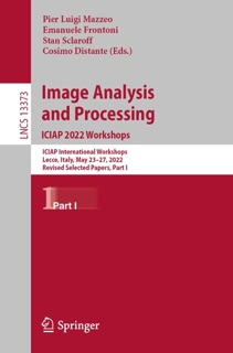 Image Analysis and Processing. ICIAP 2022 Workshops by Pier Luigi Mazzeo, Emanuele Frontoni, Stan Sclaroff & Cosimo Distante