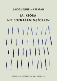 Ja, która nie poznałam mężczyzn - Katarzyna Marczewska & Jacqueline Harpman
