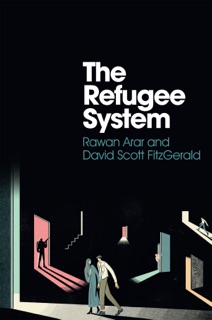 The Refugee System by Rawan Arar & David Scott FitzGerald