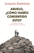 Abuelo, ¿cómo habéis consentido esto? - Joaquín Estefanía