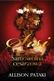 Sisi. Samowolna cesarzowa - Allison Pataki & Alina Patkowska
