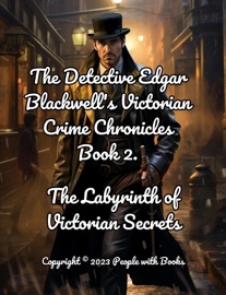 The Detective Edgar Blackwell's Victorian Crime Chronicles: Book 2. The Labyrinth of Victorian Secrets People with Books