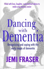 Dancing With Dementia: Recognizing and Coping With the Early Stages of Dementia - Jemi Fraser