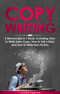 Copywriting: 3-in-1 Guide to Master Sales Copy, Writing for Marketing, Non-Fiction Content & Become a Copywriter by Jaiden Pemton