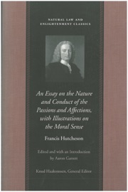 An Essay on the Nature and Conduct of the Passions and Affections, with Illustrations on the Moral Sense - Francis Hutcheson & Aaron Garrett