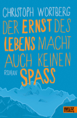 Der Ernst des Lebens macht auch keinen Spaß - Christoph Wortberg