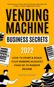 Vending Machine Business Secrets (2023) - Carter Woods