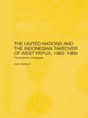 The United Nations and the Indonesian Takeover of West Papua, 1962-1969 - John Saltford