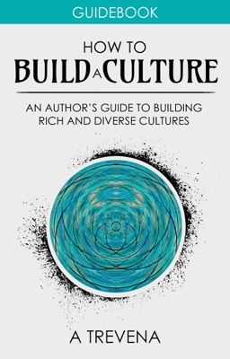 How to Build a Culture: An Author’s Guide to Building Rich and Diverse Cultures