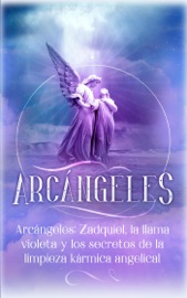 Arcángeles: Zadquiel, la llama violeta y los secretos de la limpieza kármica angelical - Angela Grace