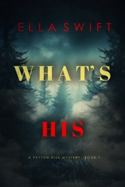 Book What’s His (A Peyton Risk Suspense Thriller—Book 1) - Ella Swift