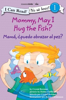 Mamá: ¿Puedo abrazar al pez? / Mommy, May I Hug the Fish? by Crystal Bowman