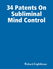 34 Patents On Subliminal Mind Control - Richard Lighthouse