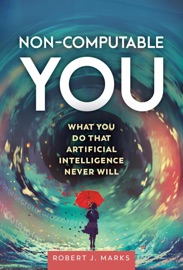 Non-Computable You - Robert J Marks II